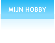 MIJN HOBBY
